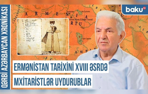 Qərbi Azərbaycan Xronikası: "Ermənistan tarixini XVIII əsrdə mxitaristlər uydurublar"