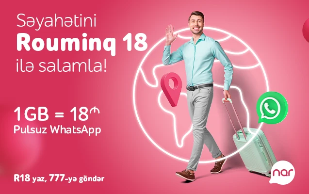 Səyahətini “Nar”ın Rouminq18 paketi ilə salamla! - FOTO