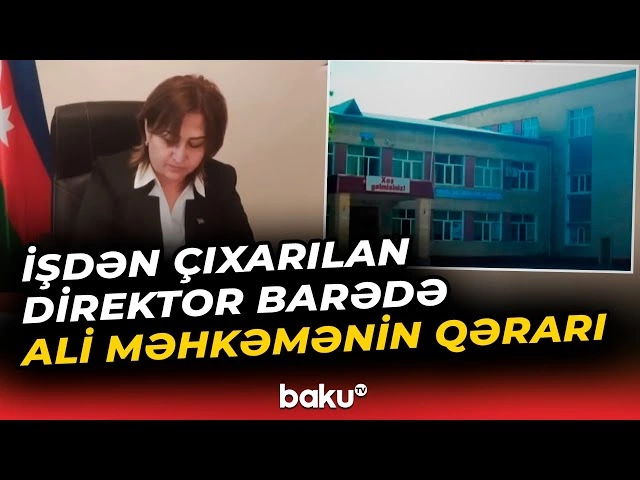 Məktəb direktorunun işə bərpa tələbi rədd edildi: Ali Məhkəmənin qərarı