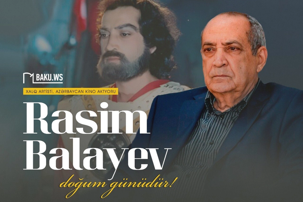 Bu gün kinomuzun Nəsimisi, Xalq artisti Rasim Balayevin doğum günüdür