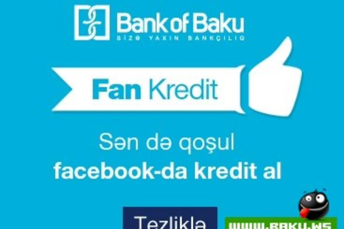 «Bank of Baku» начинает выдачу пользователям Facebook денежных кредитов и Bolkart без справки!