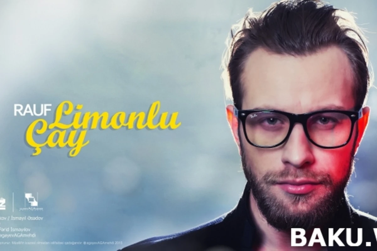 Эксклюзив: Новый сингл Рауфа Ахмедова  «Limonlu çay» (аудио)