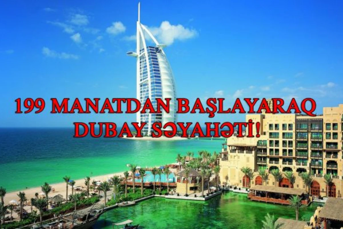 Möhtəşəm xəbər! 199 manatdan başlayaraq Dubay səyahəti!
