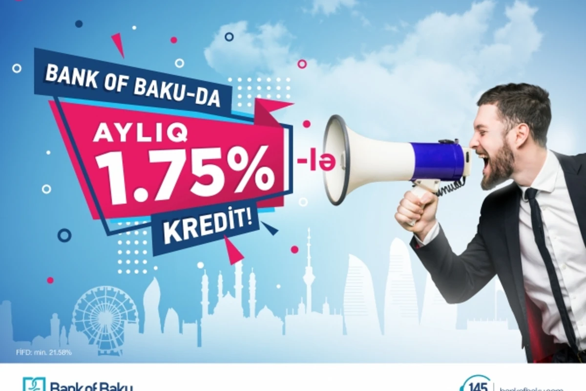 BANK OF BAKU-dan MÖHTƏŞƏM TƏKLİF: AYLIQ 1,75%-LƏ KREDİT!
