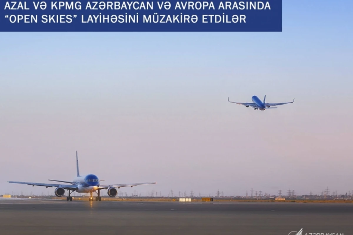AZAL və KPMG Azərbaycan və Avropa arasında “Open Skies” layihəsini müzakirə etdilər