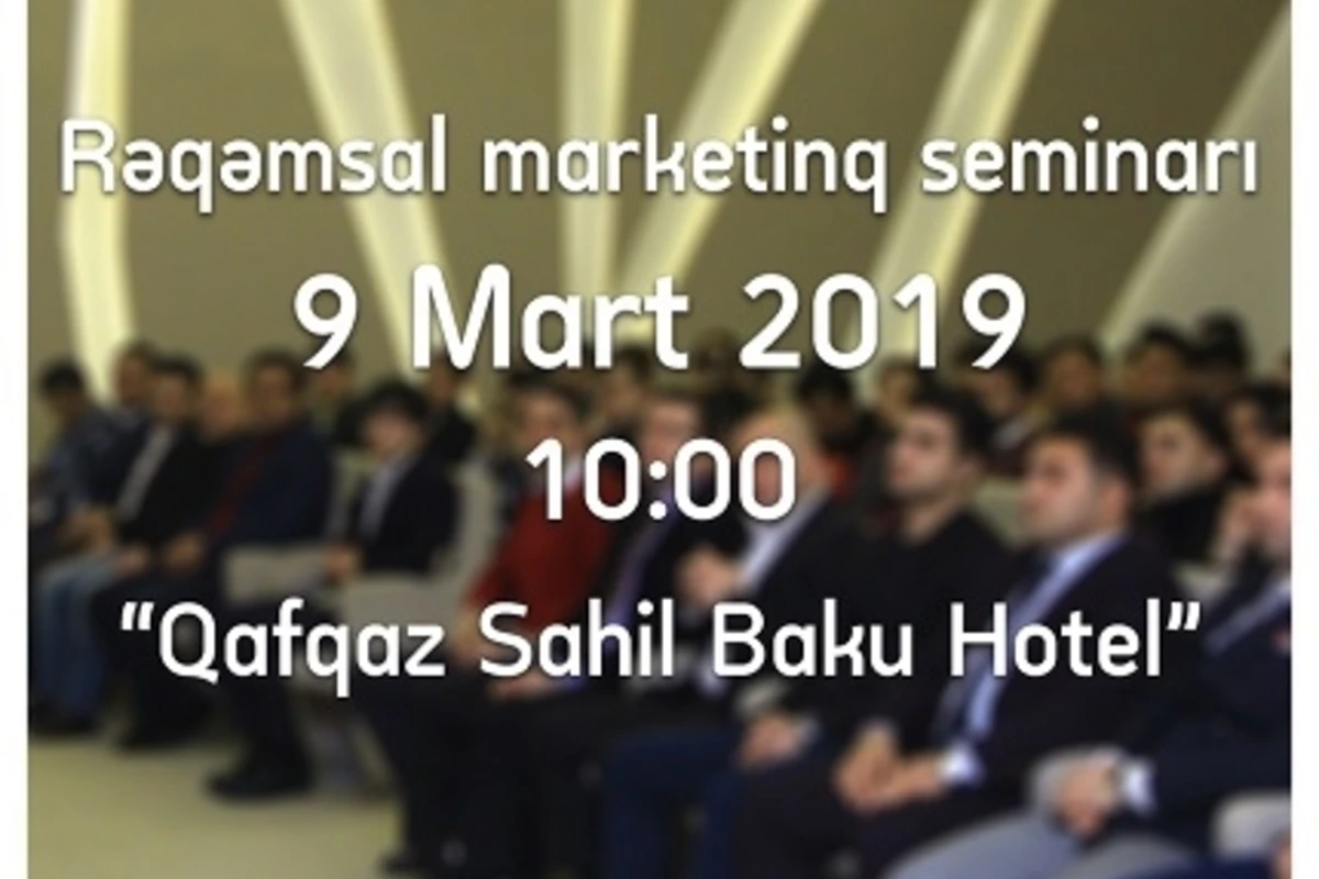 Bakıda “Rəqəmsal Marketinq” seminarı keçiriləcək Bakıda “Rəqəmsal Marketinq” seminarı keçiriləcək