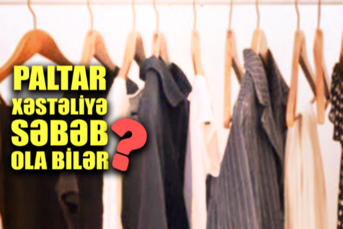 Bu geyimlər sağalmaz xəstəliklər yarada bilər - VİDEO - VİDEO