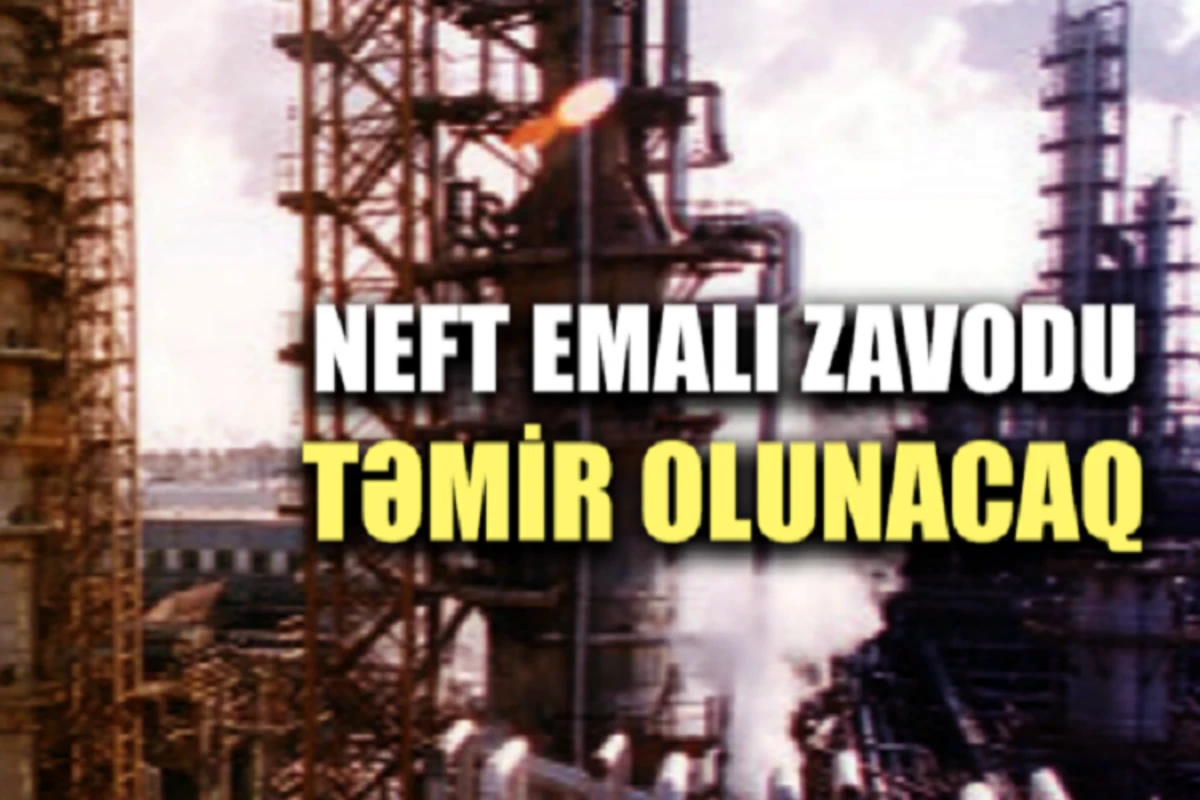 Bakı Neft Emalı Zavodu təmirə dayanacaq - VİDEO Bakı Neft Emalı Zavodu təmirə dayanacaq - VİDEO
