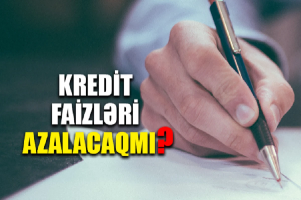 Azərbaycanda kredit faizləri aşağı salına bilər - VİDEO Azərbaycanda kredit faizləri aşağı salına bilər - VİDEO