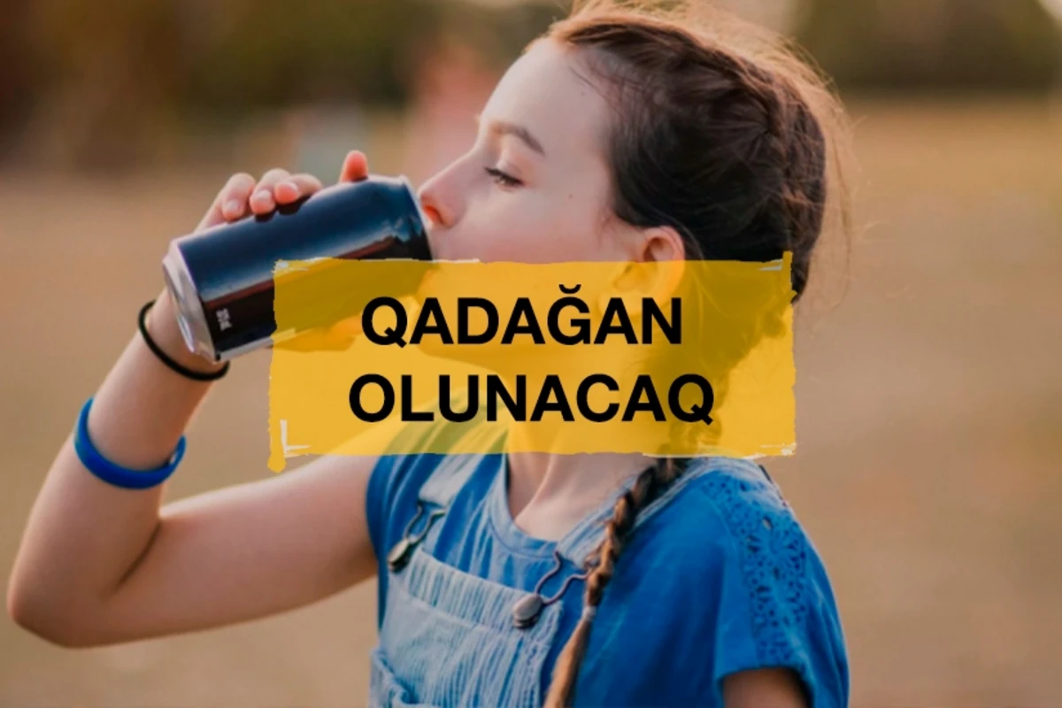 Azərbaycanda bəzi enerji içkiləri qadağan olunacaq Azərbaycanda bəzi enerji içkiləri qadağan olunacaq