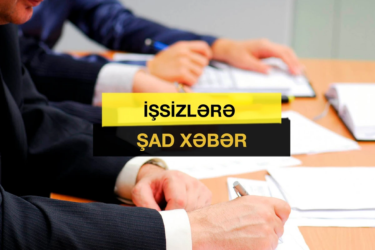 İşsizlərə ŞAD XƏBƏR – Bu qurumlarda iş yerləri var – SİYAHI İşsizlərə ŞAD XƏBƏR – Bu qurumlarda iş yerləri var – SİYAHI