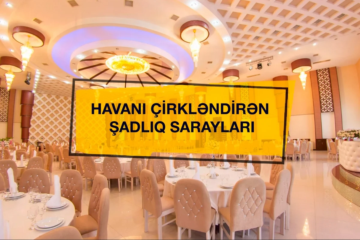 Bakıda havanı çirkləndirən şadlıq saraylarının adları açıqlandı - SİYAHI