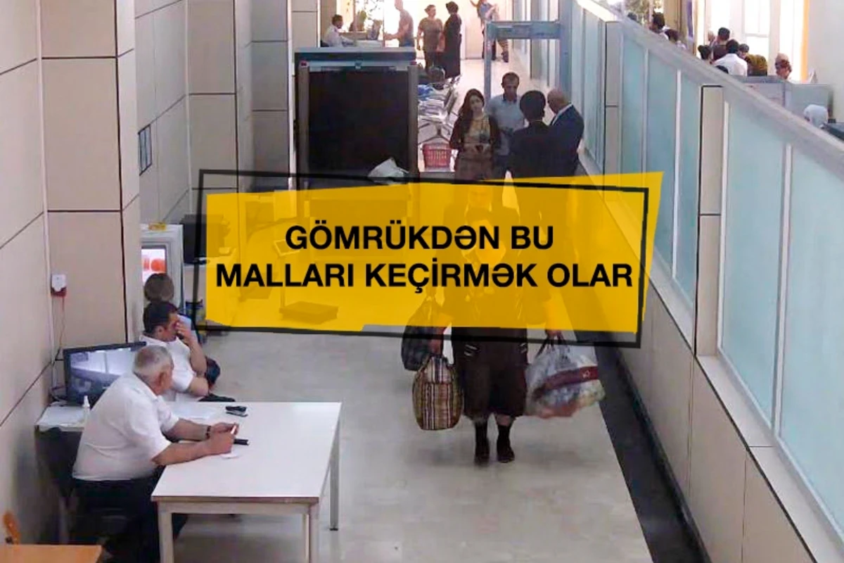 Bu malları gömrükdən rüsum ödəmədən keçirə bilərsiniz - SİYAHI Bu malları gömrükdən rüsum ödəmədən keçirə bilərsiniz - SİYAHI