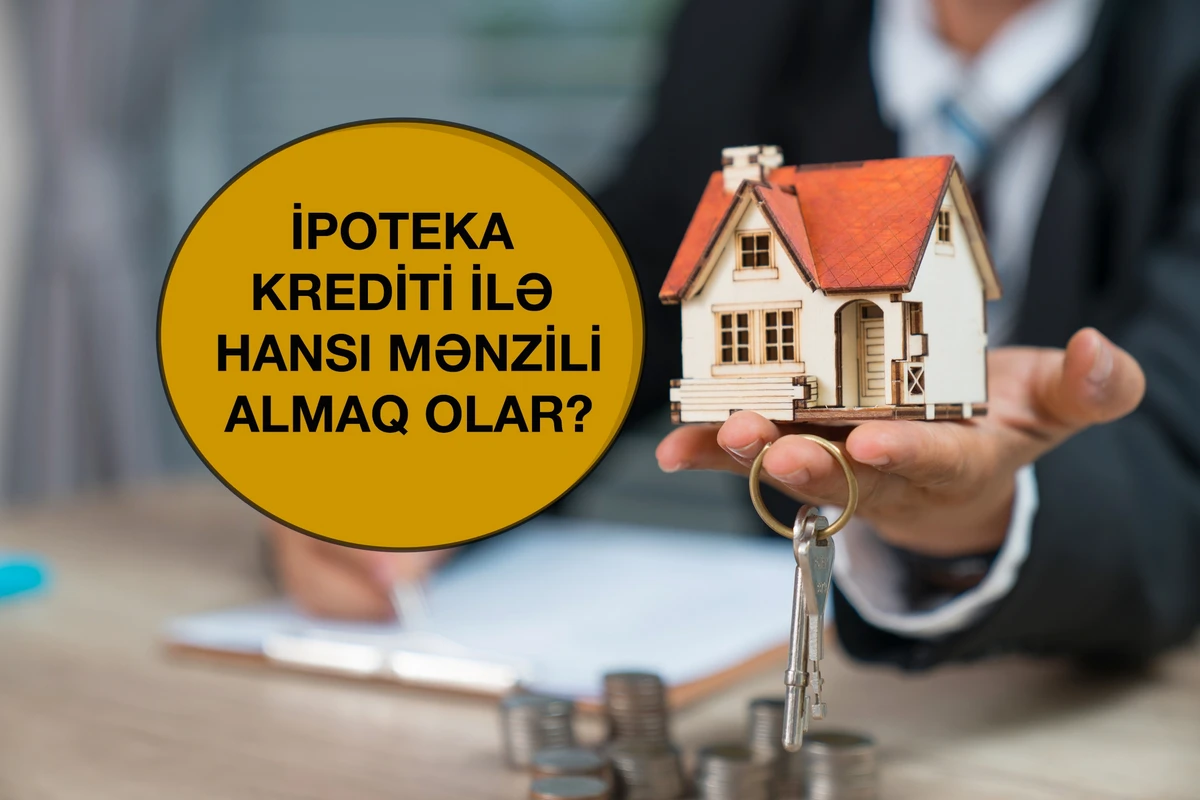 İpoteka krediti ilə hansı mənzili almaq olar? - ŞƏRTLƏR SUALLARA CAVABLAR