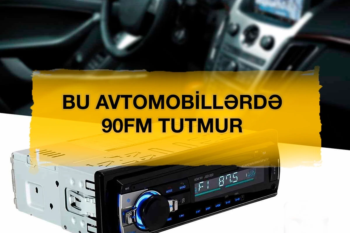 Azərbaycanda bu avtomobillərdə 90 FM tutmur - SƏBƏB