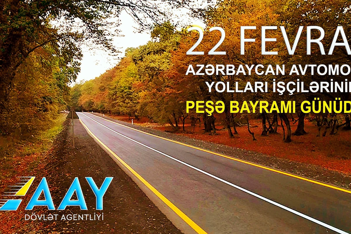 22 fevral - Avtomobil yolları işçilərinin peşə bayramı günüdür 22 fevral - Avtomobil yolları işçilərinin peşə bayramı günüdür