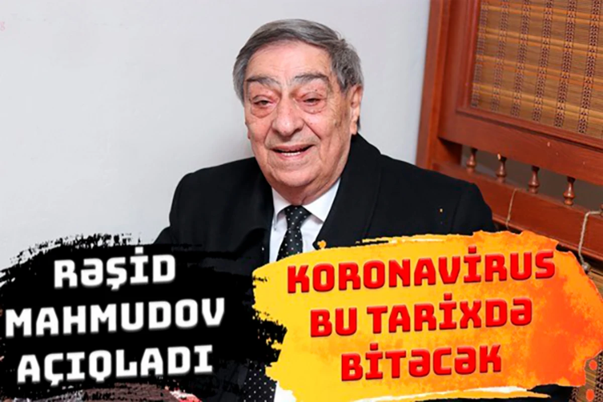 Rəşid Mahmudov koronavirusun məhv olacağı tarixi AÇIQLADI - VİDEO Rəşid Mahmudov koronavirusun məhv olacağı tarixi AÇIQLADI - VİDEO