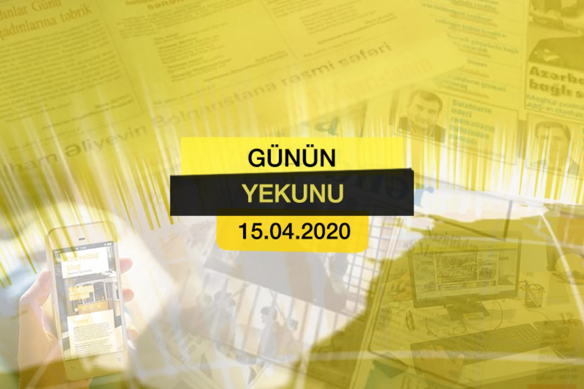 “Günün Yekunu” - 15 aprel 2020