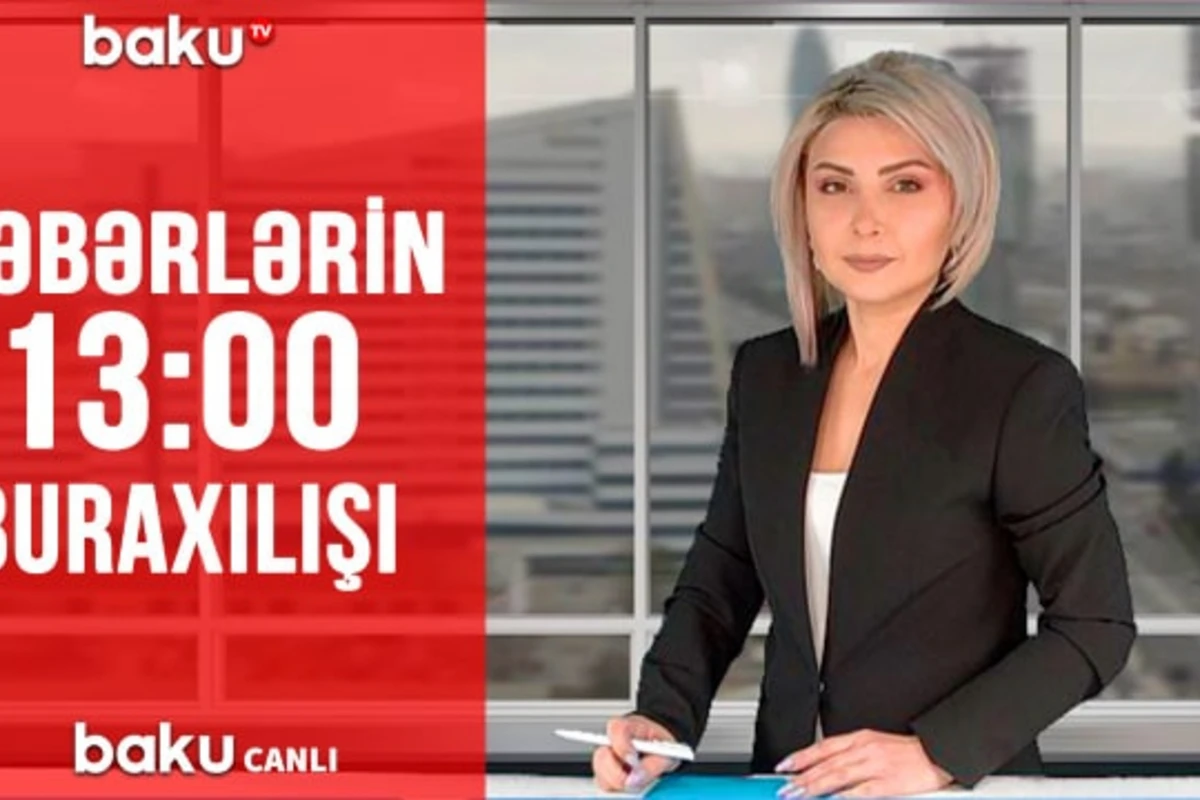 Günün ən önəmli hadisələrindən Baku TV-də xəbərdar olun - “Xəbərlər”in 13:00 buraxılışında Günün ən önəmli hadisələrindən Baku TV-də xəbərdar olun - “Xəbərlər”in 13:00 buraxılışında