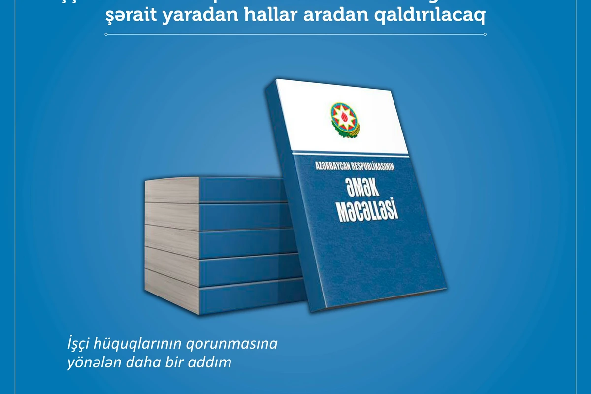 Əmək Məcəlləsinə dəyişiklik edilir Əmək Məcəlləsinə dəyişiklik edilir