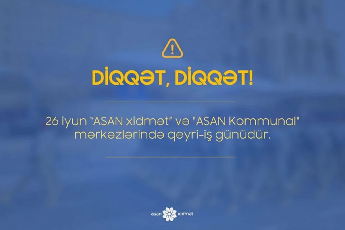 İyunun 26-da “ASAN xidmət” və “ASAN Kommunal” işləməyəcək