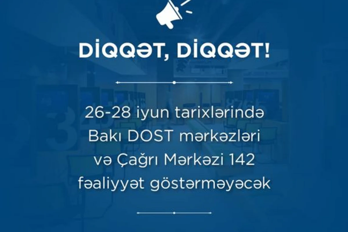 Sabah DOST mərkəzləri və 142 - Çağrı Mərkəzi işləməyəcək Sabah DOST mərkəzləri və 142 - Çağrı Mərkəzi işləməyəcək