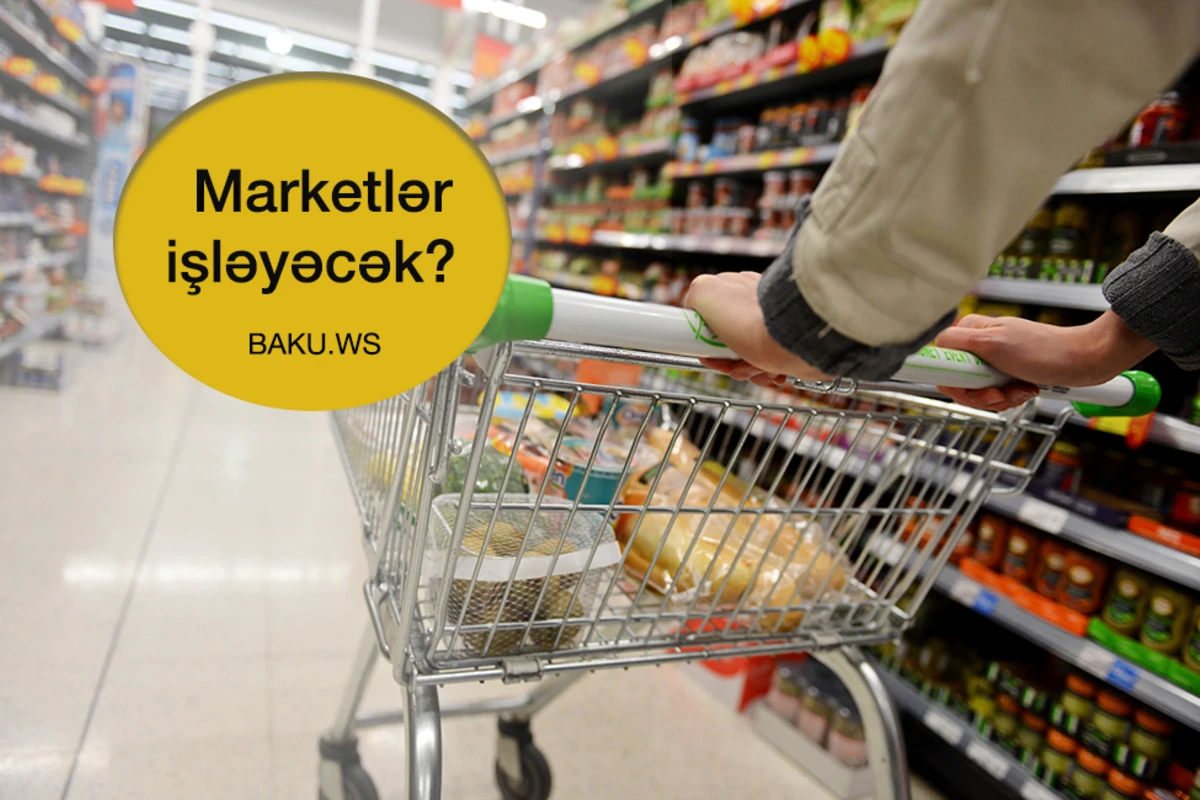 Xüsusi karantin rejimində marketlər işləyəcək? - AÇIQLAMA Xüsusi karantin rejimində marketlər işləyəcək? - AÇIQLAMA