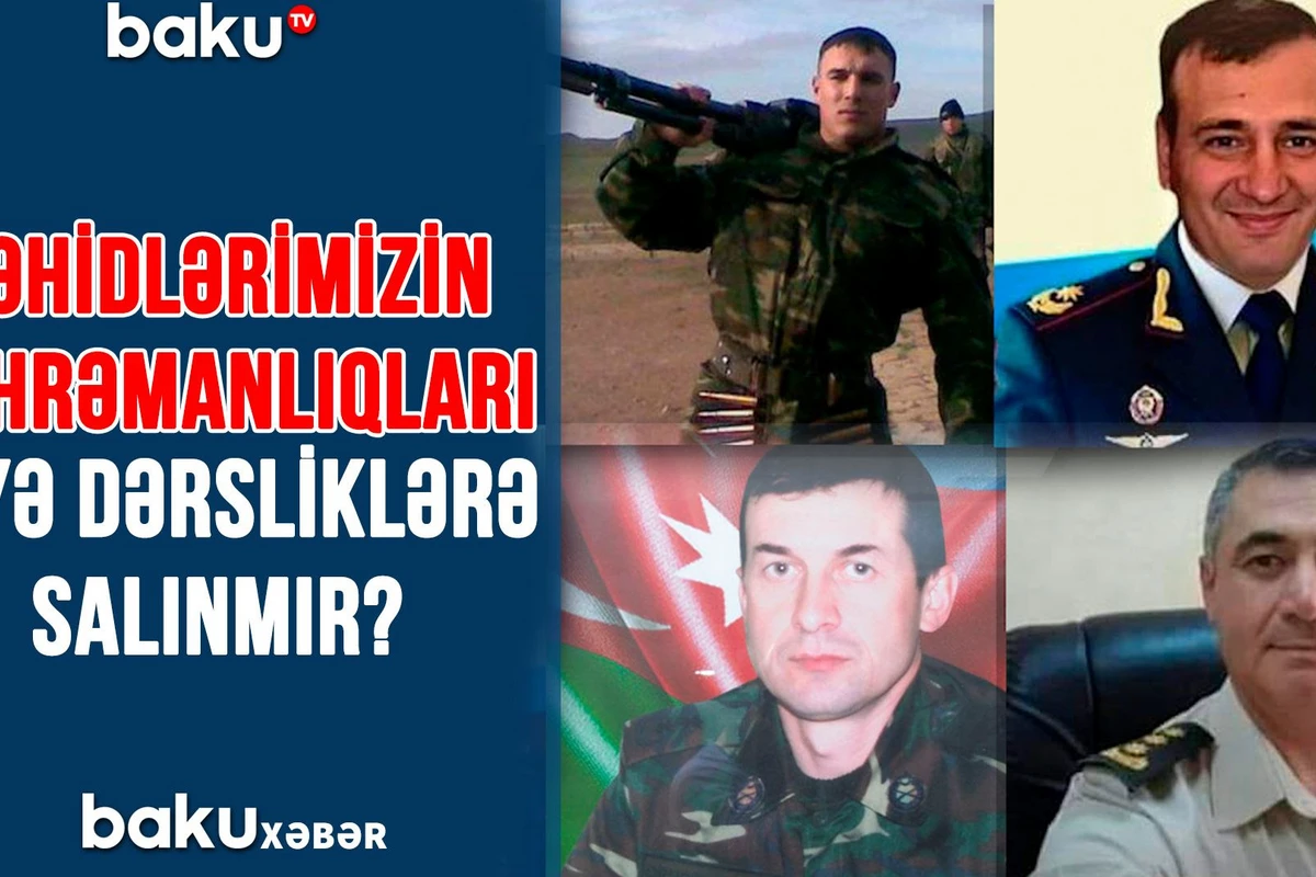 Şəhidlərimizin qəhrəmanlıqları niyə dərsliklərə salınmır? - VİDEO