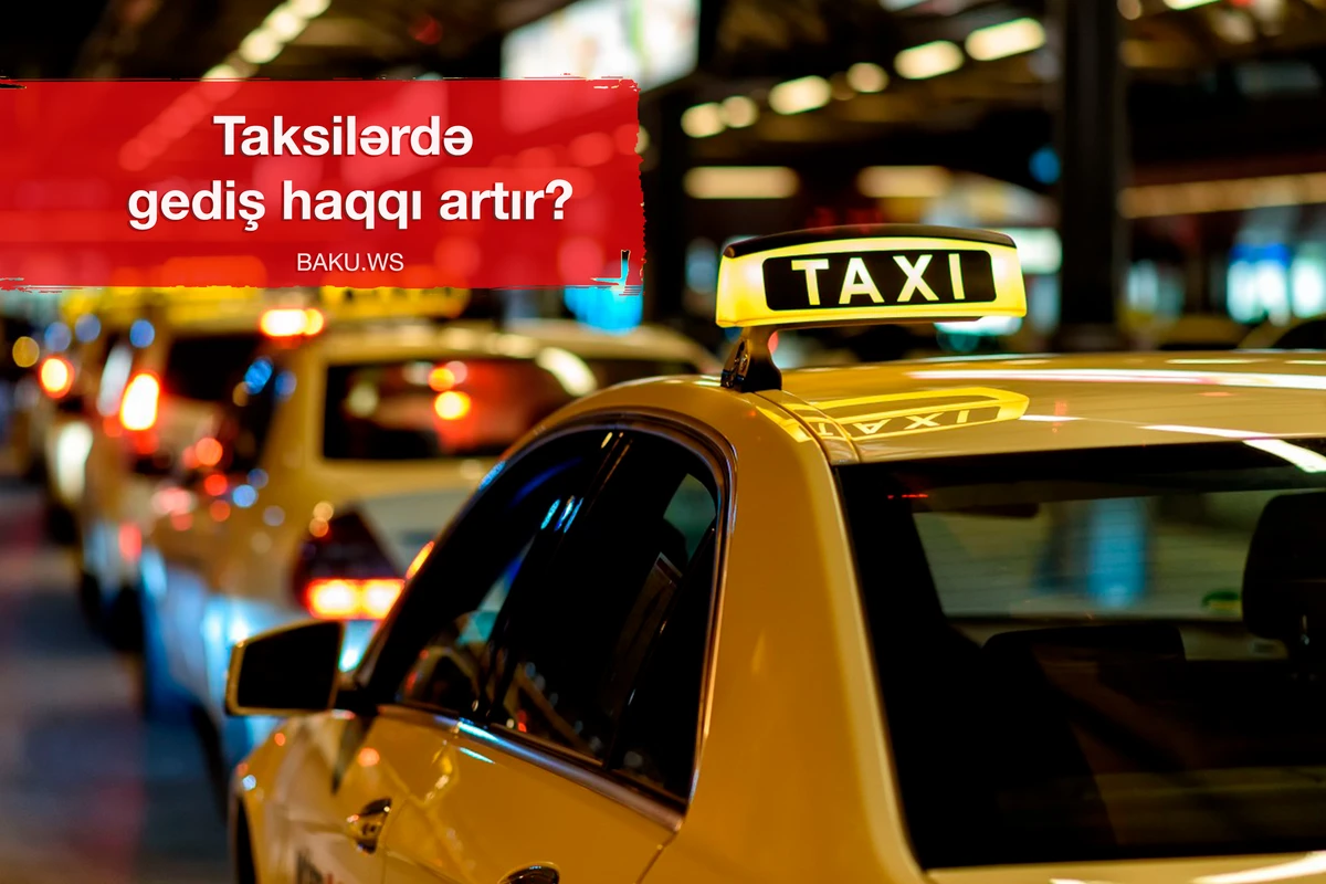 Bakıda taksi xidməti bahalaşıb - SƏBƏB