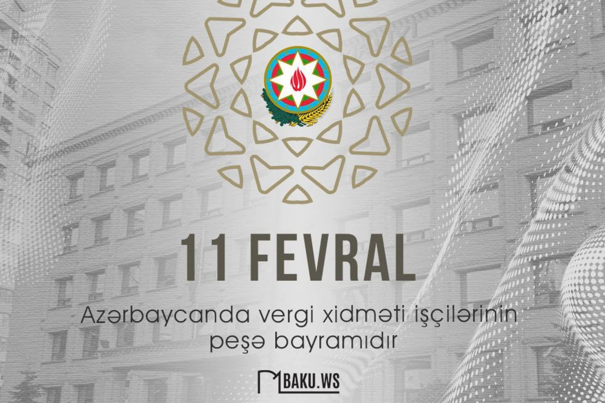 Bu gün Azərbaycanda vergi işçilərinin peşə bayramı günüdür