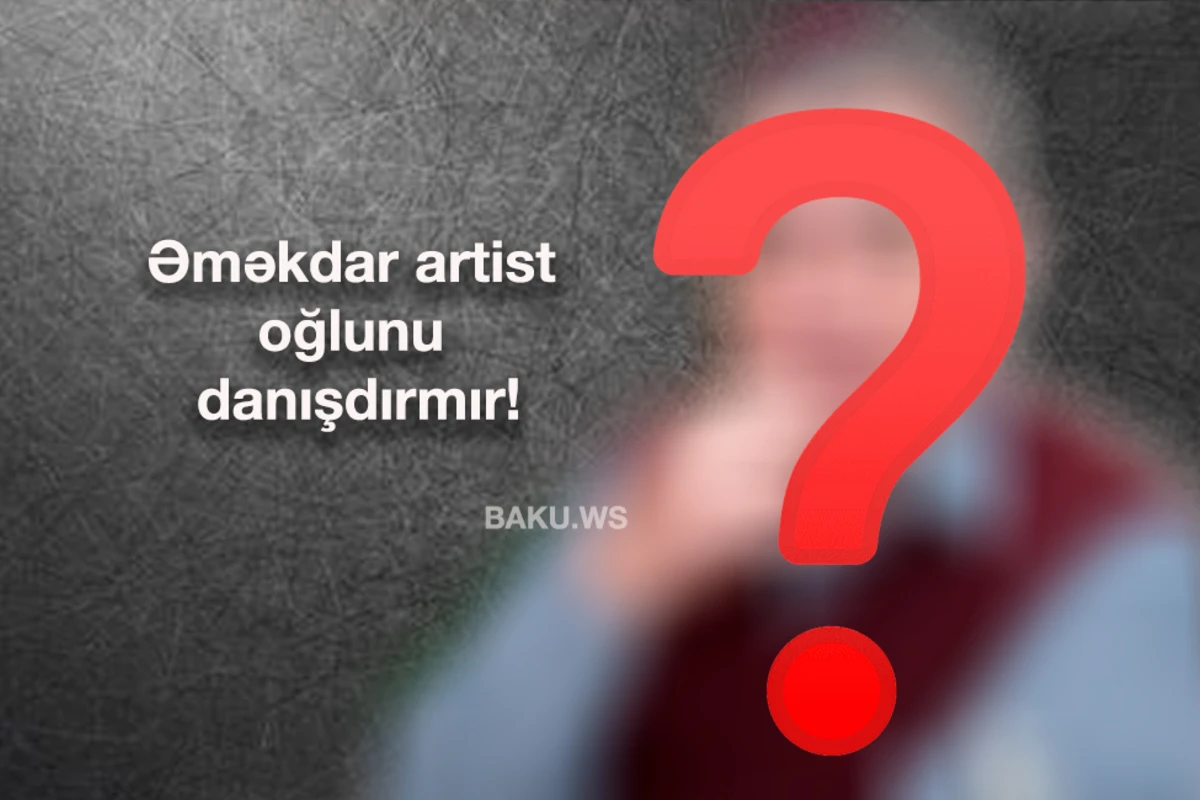 Əməkdar artist oğlunu danışdırmadığını etiraf etdi - VİDEO