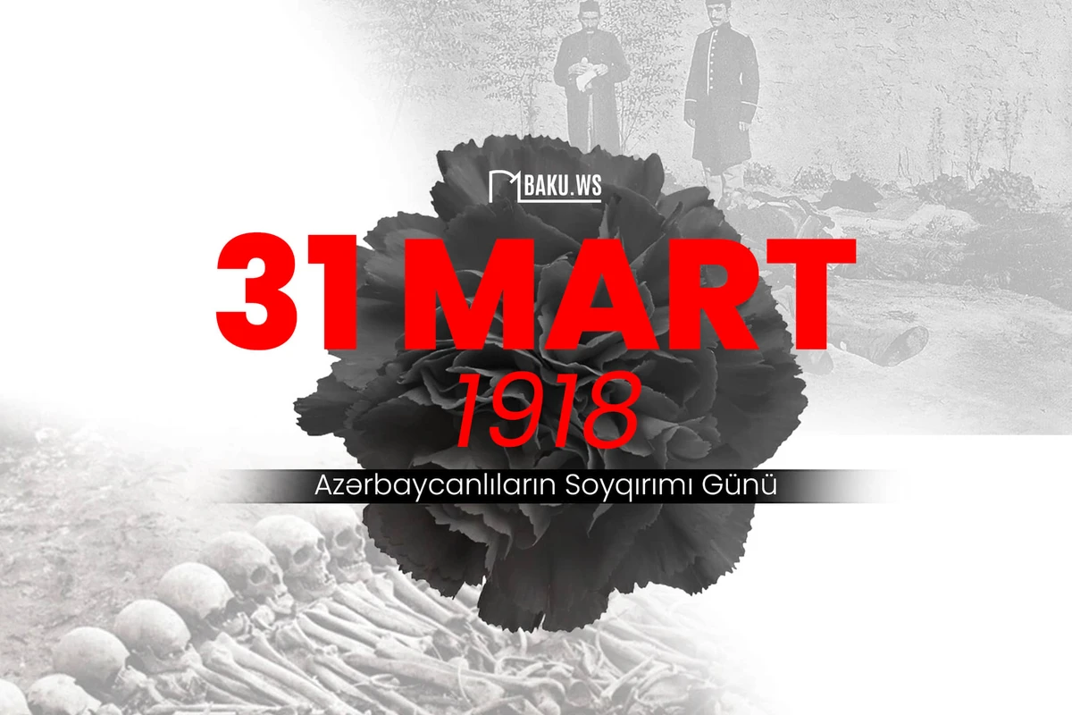 31 Mart - Azərbaycanlıların Soyqırımı Günüdür