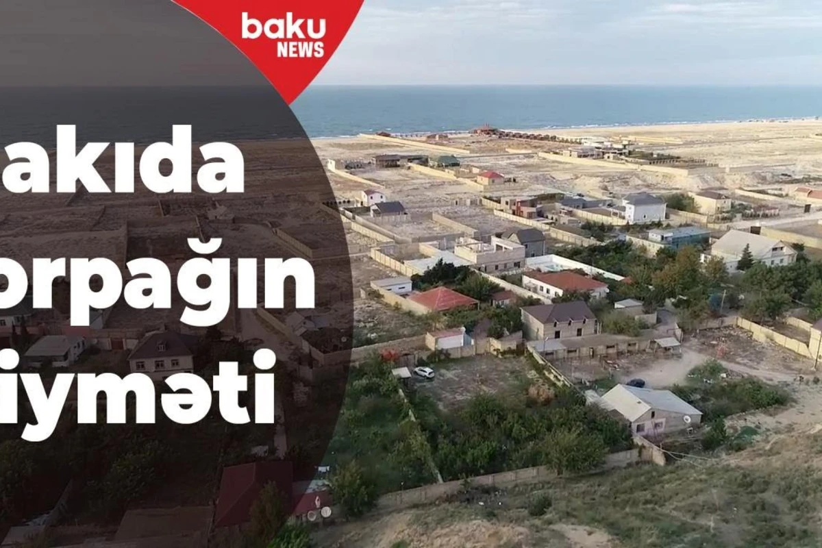 Bakıda torpaqların “əl yandıran” qiymətləri - VİDEO