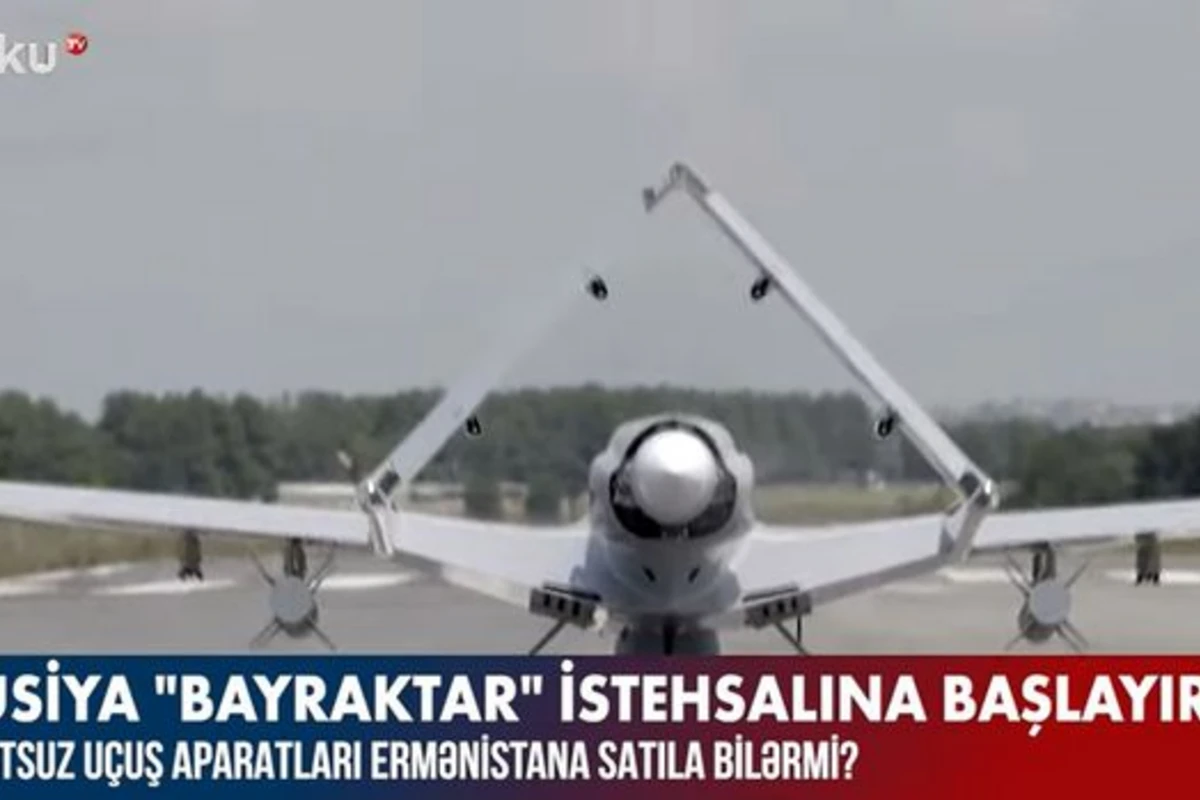Rusiyada istehsal olunacaq “Bayraktar” Ermənistana satıla bilər? – VİDEO