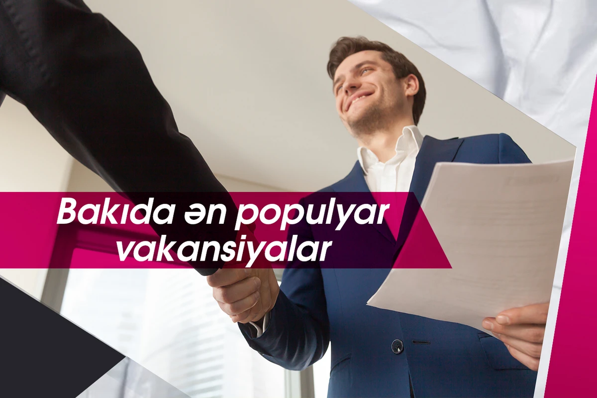 Bakıdakı ən populyar vakansiyalar açıqlandı