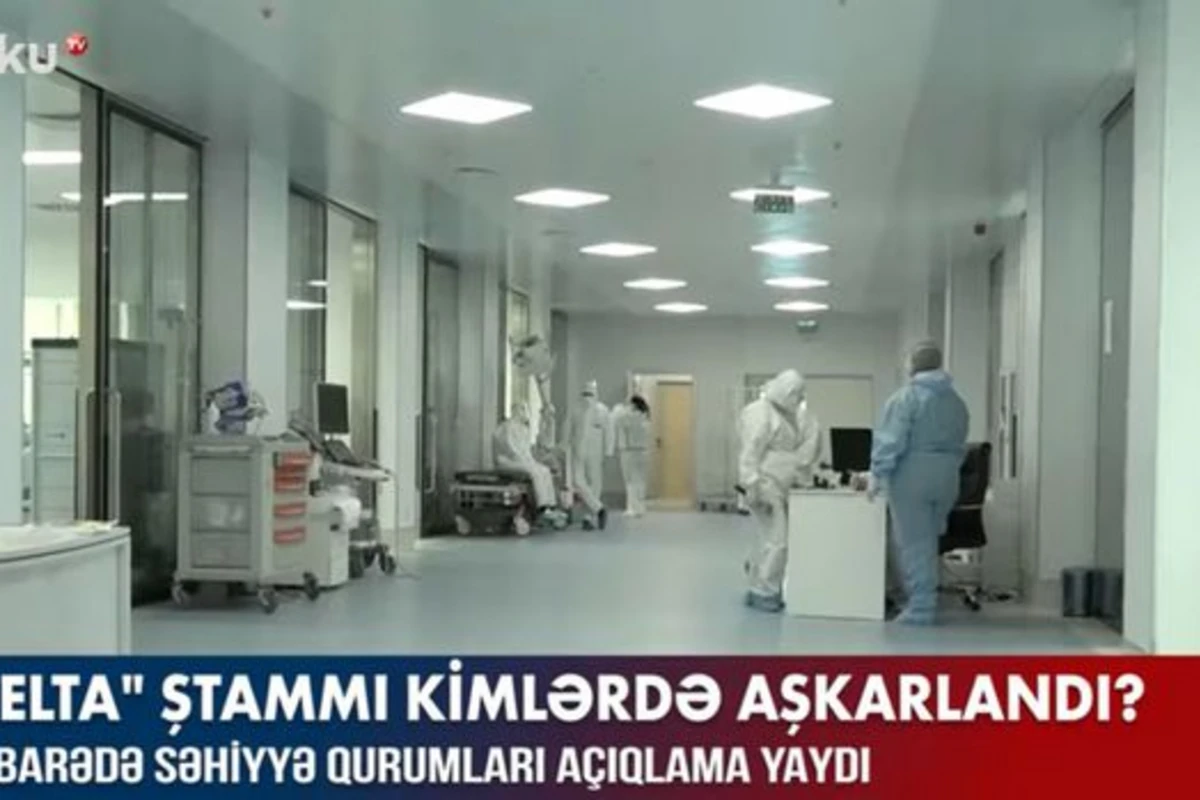 Koronavirusun “Delta” ştammı kimlərdə aşkarlandı? – VİDEO