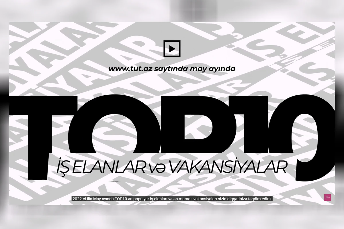 Tut.az Pulsuz Elanlar saytı may ayının TOP10 ən populyar İş Elanları və Vakansiyalarını təqdim edir