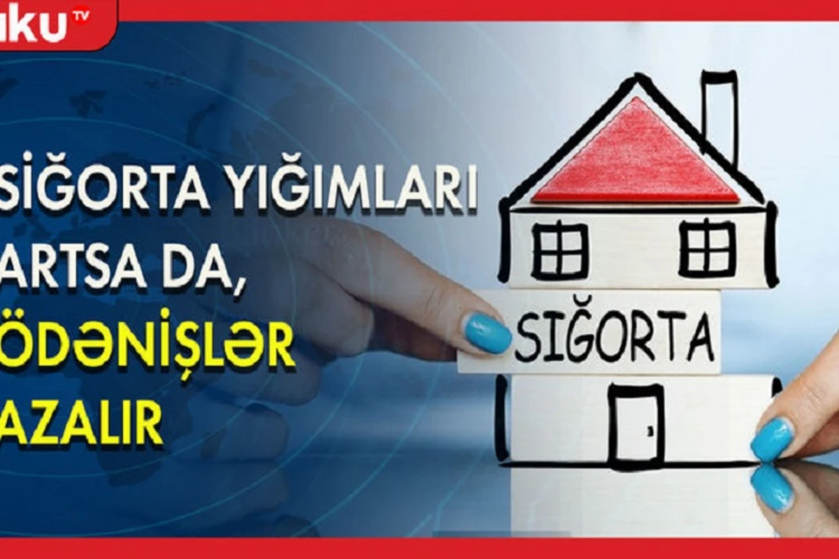 Sığorta yığımları artsa da ödənişlər azalır - AÇIQLAMA - VİDEO Sığorta yığımları artsa da ödənişlər azalır - AÇIQLAMA - VİDEO