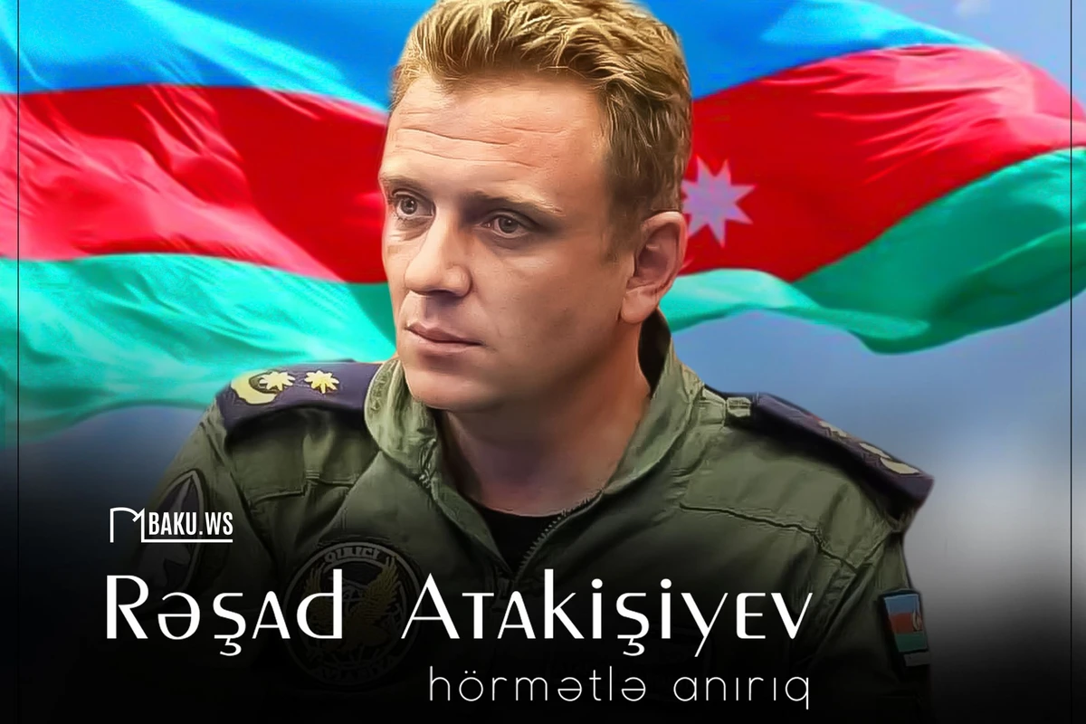Bu gün şəhid pilot Rəşad Atakişiyevin anım günüdür