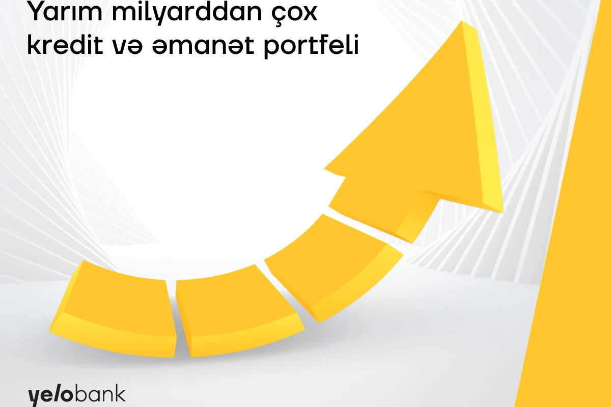 Yelo Bank-ın əmanət və kredit portfelləri yarım milyardı ötdü Yelo Bank-ın əmanət və kredit portfelləri yarım milyardı ötdü