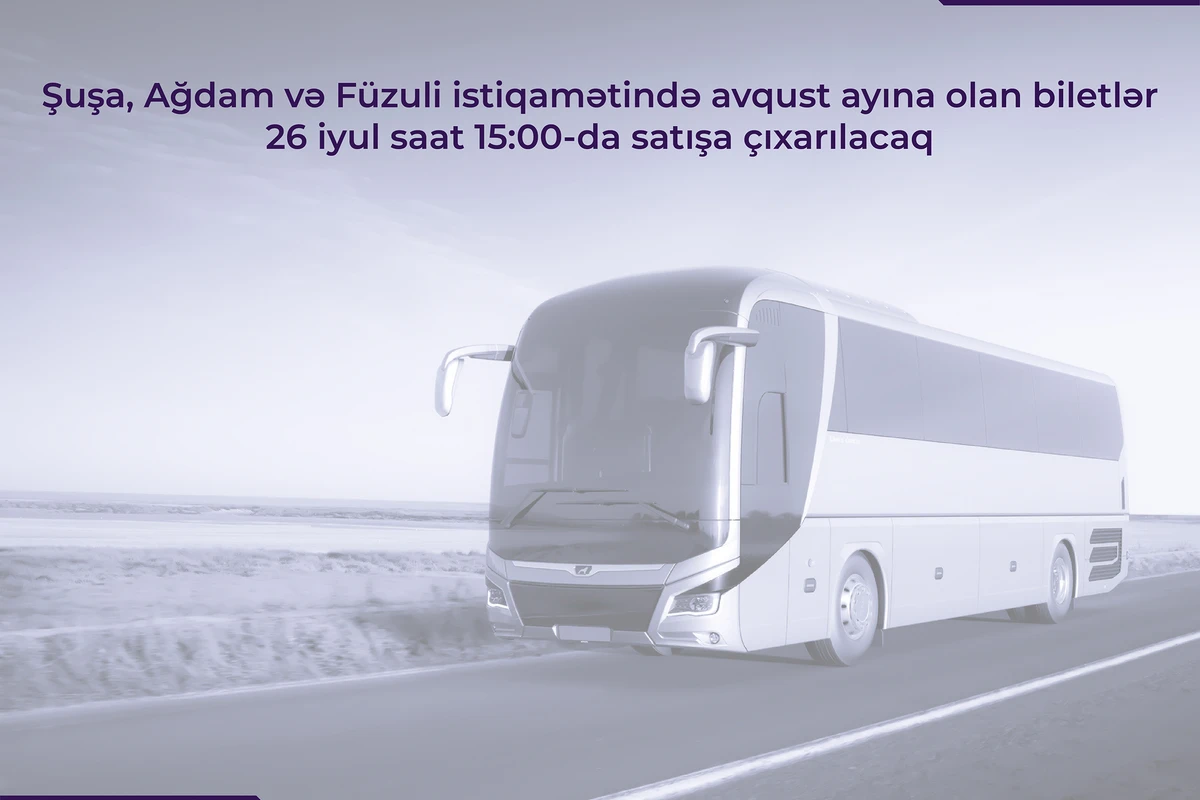 Билеты на автобусные рейсы в Шушу, Агдам и Физули на август поступят в продажу Билеты на автобусные рейсы в Шушу, Агдам и Физули на август поступят в продажу
