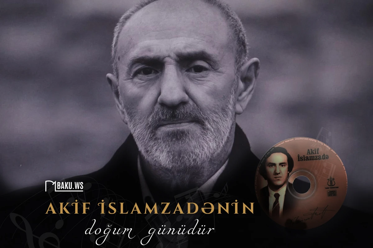 Bu gün Akif İslamzadənin doğum günüdür