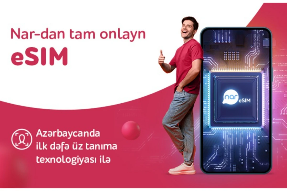 “Nar” Azərbaycanda ilk üztanıma texnologiyalı eSIM xidmətini təqdim etdi