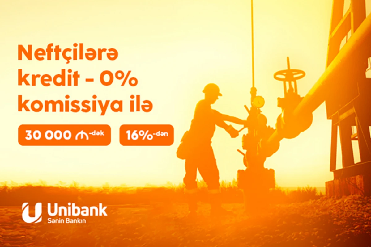 Unibank neft-qaz sənayesi işçiləri üçün krediti 0% komissiyalı etdi