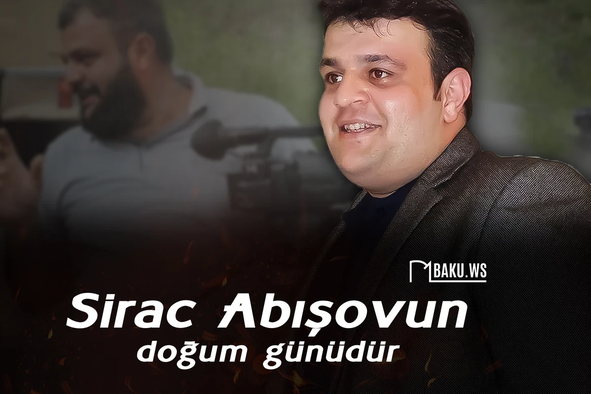Şəhid jurnalist Sirac Abışovun doğum günüdür