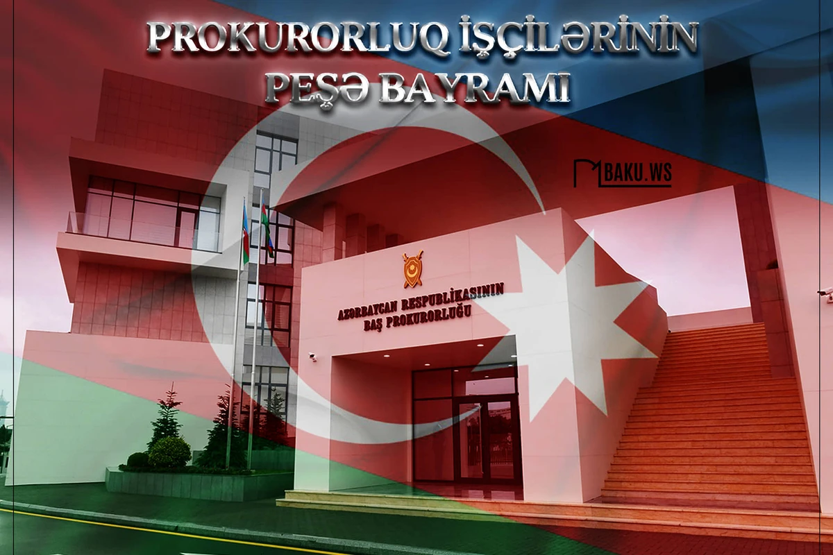 Bu gün Azərbaycanda prokurorluq işçilərinin peşə bayramıdır