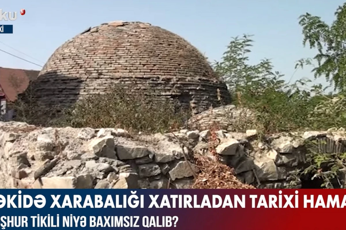 Şəkidə xarabalığı xatırladan tarixi hamam - VİDEO
