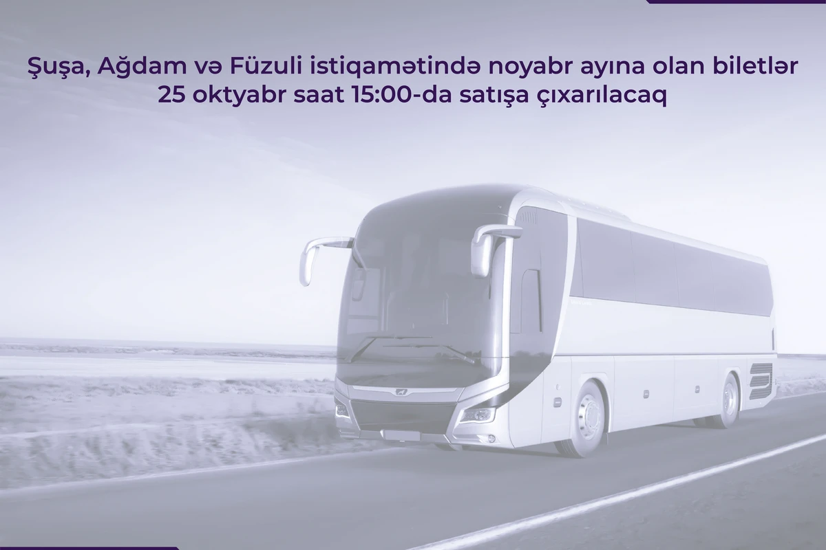 Şuşa, Ağdam və Füzuliyə getmək istəyənlərin nəzərinə! - Biletlər satışa çıxarılır Şuşa, Ağdam və Füzuliyə getmək istəyənlərin nəzərinə! - Biletlər satışa çıxarılır