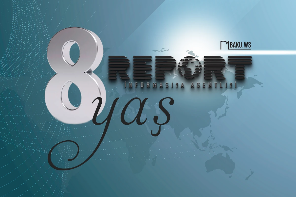 “Report” İnformasiya Agentliyinin 8 yaşı tamam olur