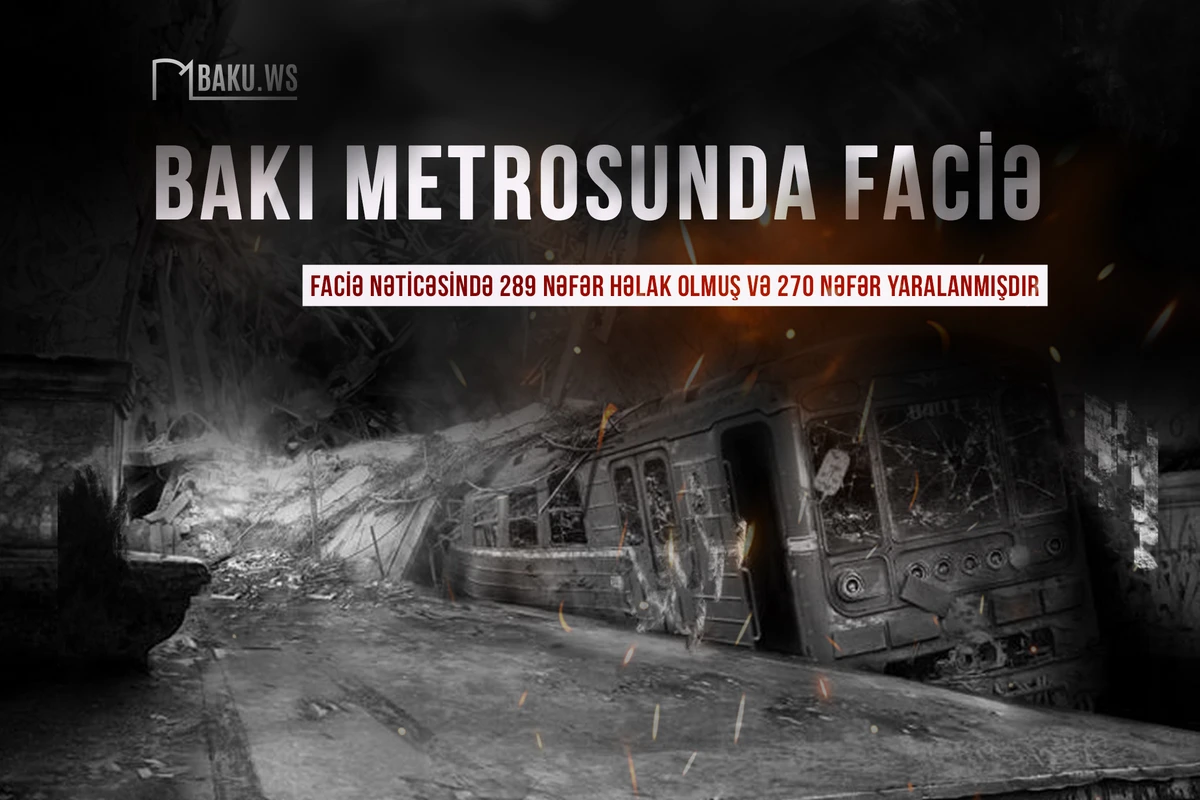Bakı metrosundakı dəhşətli faciədən 27 il ötür Bakı metrosundakı dəhşətli faciədən 27 il ötür